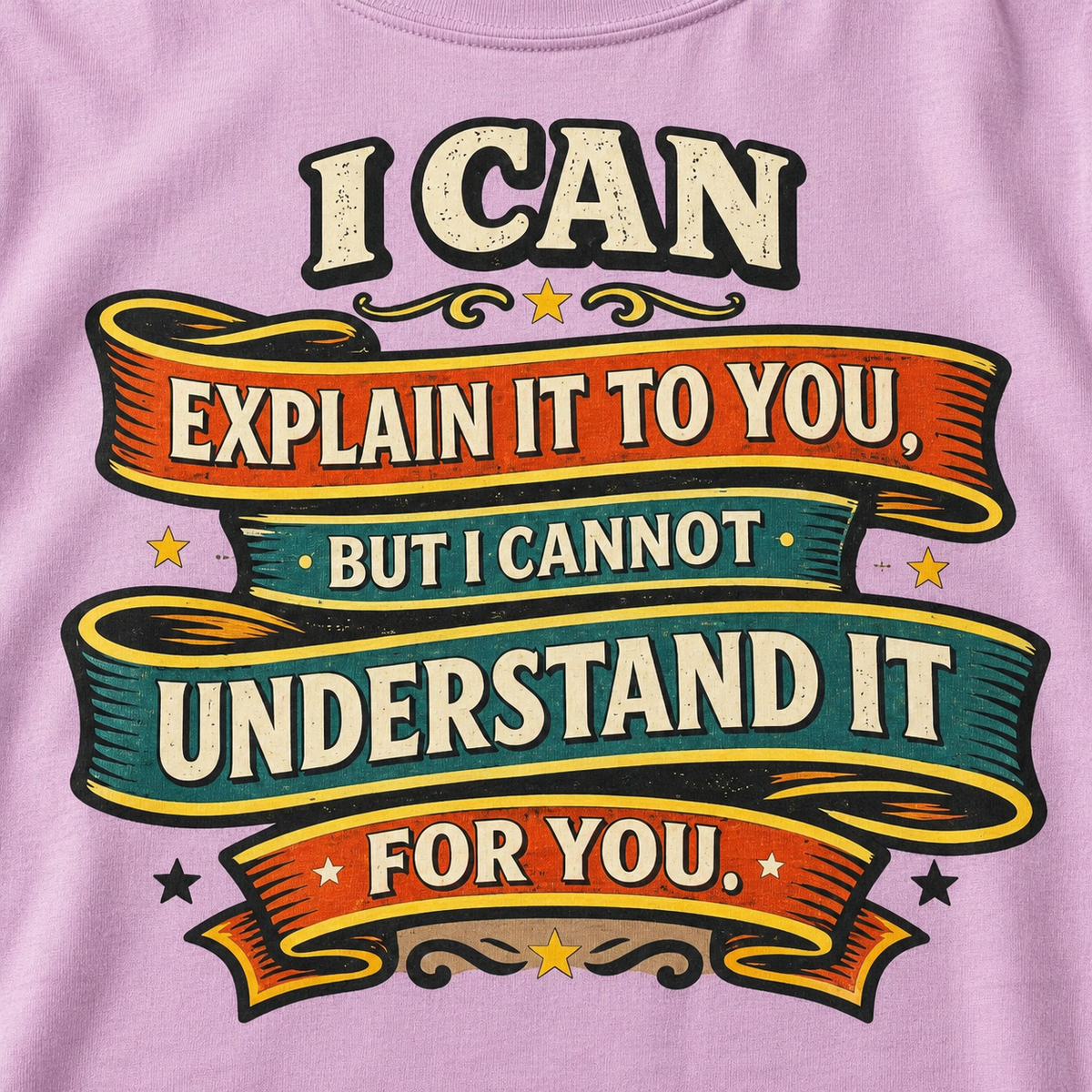 Print close-up of the "I Can Explain It to You, But I Cannot Understand It for You" sarcastic T-shirt by SarcasmArt in Orchid: vintage ribbon-banner typography in orange, teal and cream.