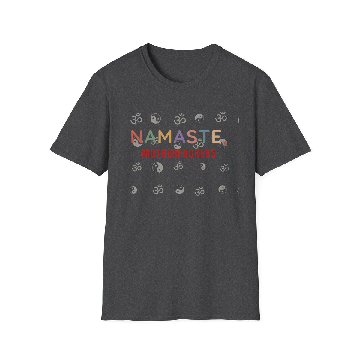 Front of the "Namaste, Motherfuckers" funny yoga T-shirt by SarcasmArt in Dark Grey: colorful NAMASTE, MOTHERFUCKERS lettering with yoga pose icons.