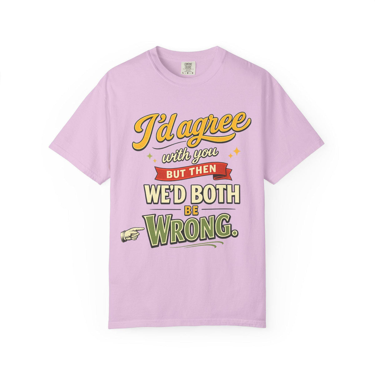 Orchid "I'd Agree With You But Then We'd Both Be Wrong" sarcastic quote T-shirt by SarcasmArt on a white background.