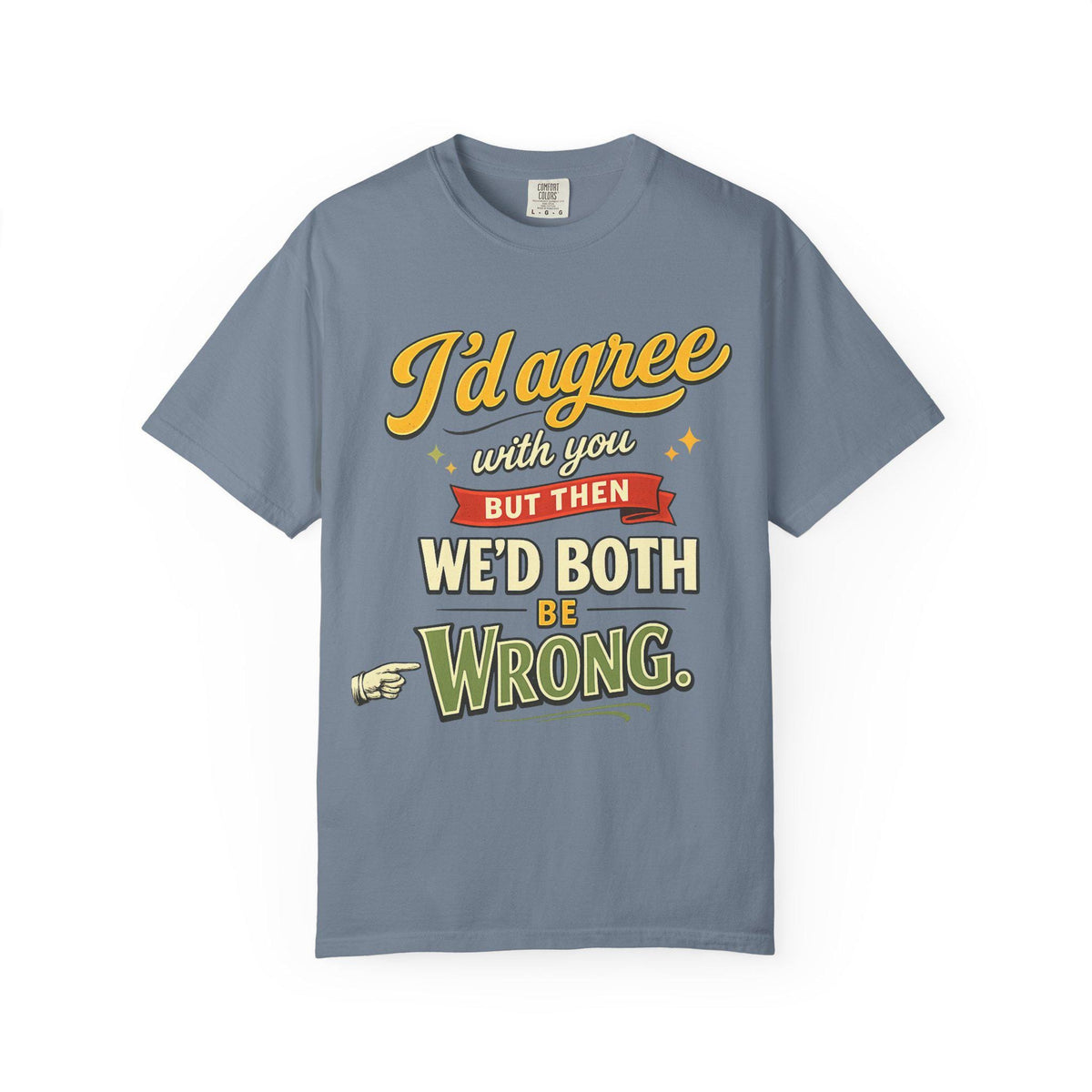 Blue Jean "I'd Agree With You But Then We'd Both Be Wrong" sarcastic quote T-shirt by SarcasmArt on a white background.