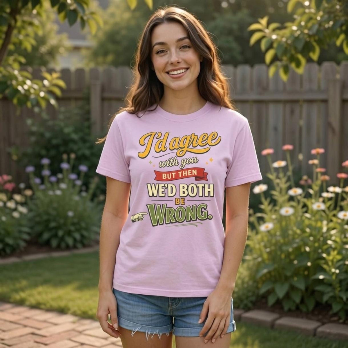 Smiling woman in a garden wearing the "I'd Agree With You But Then We'd Both Be Wrong" sarcastic quote T-shirt by SarcasmArt in Orchid (soft pink).
