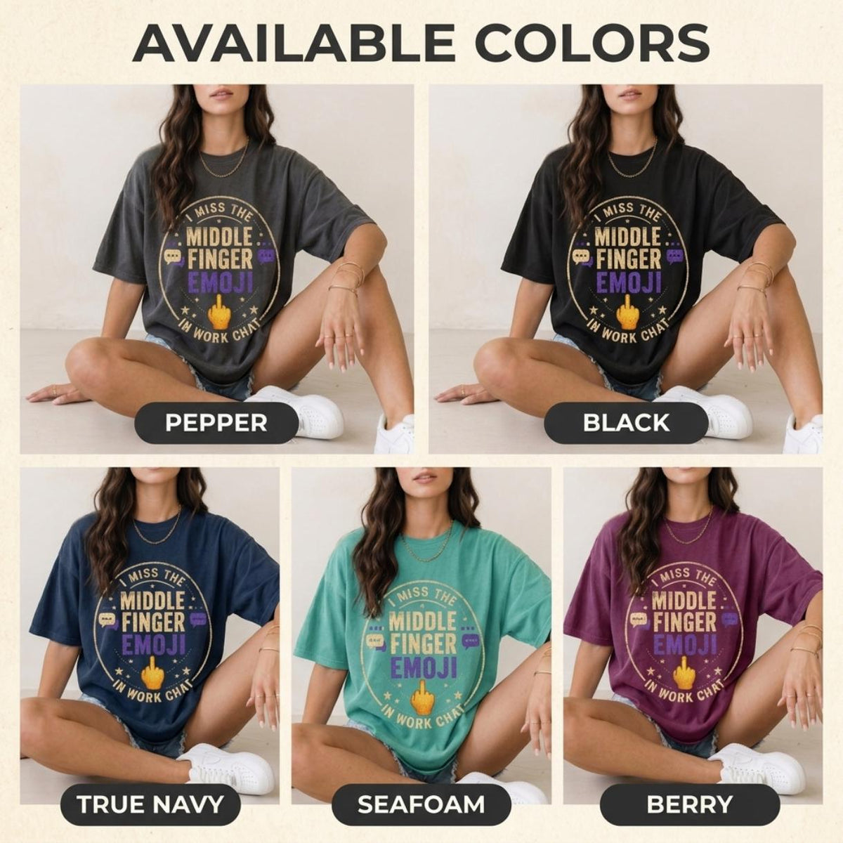 Available colors of the "I Miss the Middle Finger Emoji in Work Chat" sarcastic office T-shirt by SarcasmArt: Pepper, Black, True Navy, Seafoam and Berry, all with the same middle finger emoji badge.