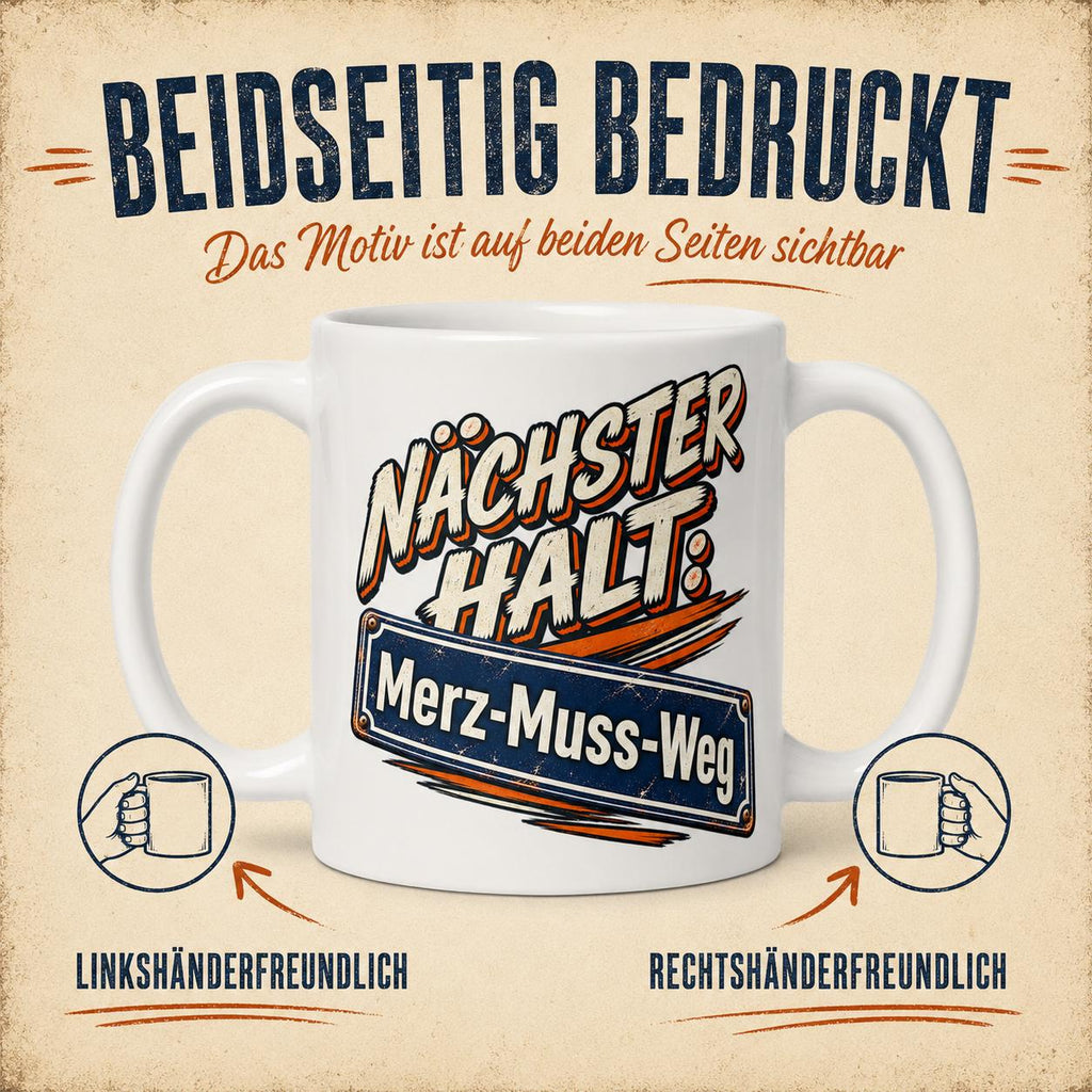 Printed on both sides (Beidseitig bedruckt): the "Nächster Halt: Merz-Muss-Weg" German political satire coffee mug by SarcasmArt shows the design on both sides – friendly for left- and right-handed use.