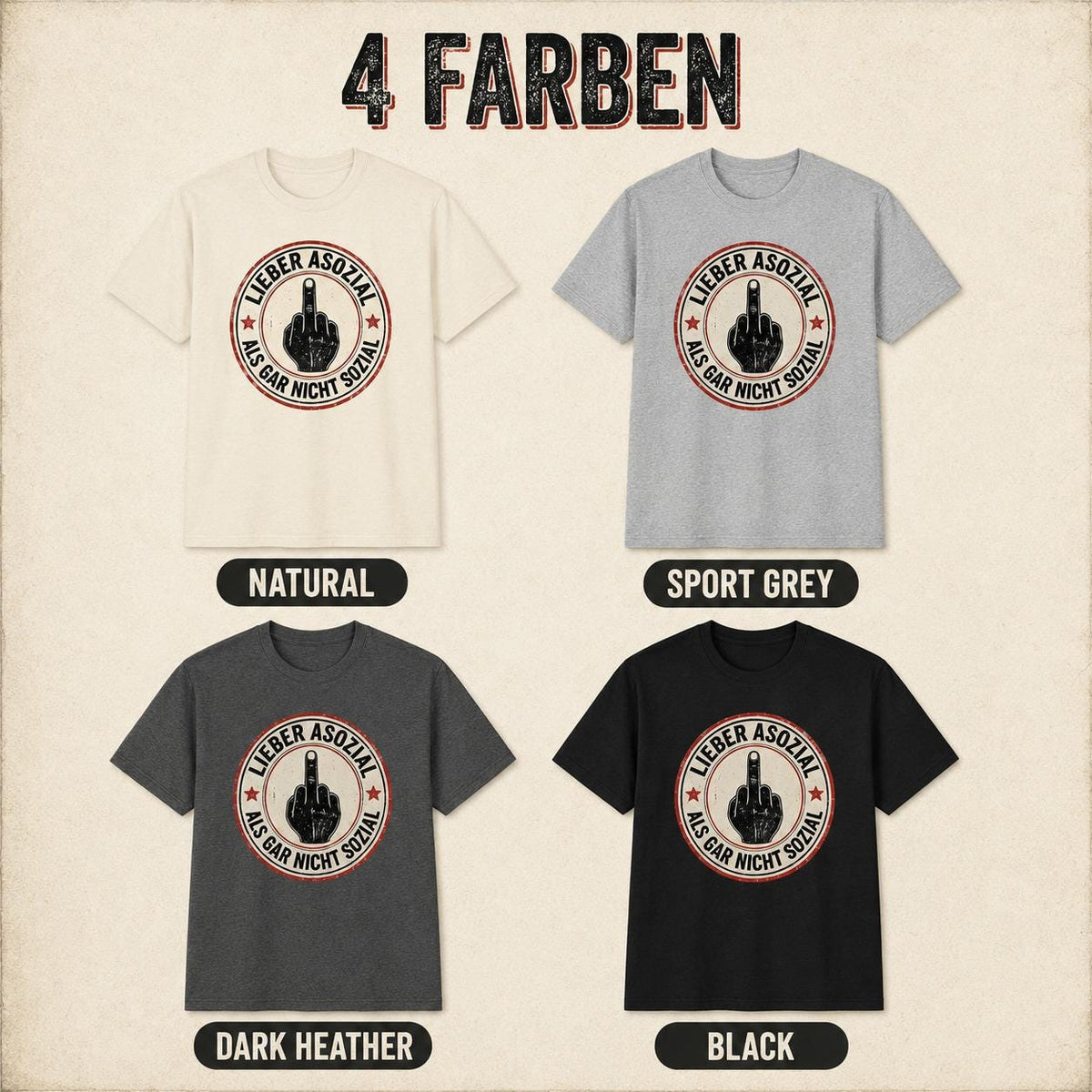 4 colors of the "Lieber asozial als gar nicht sozial" middle finger T-shirt by SarcasmArt: Natural, Sport Grey, Dark Heather and Black.