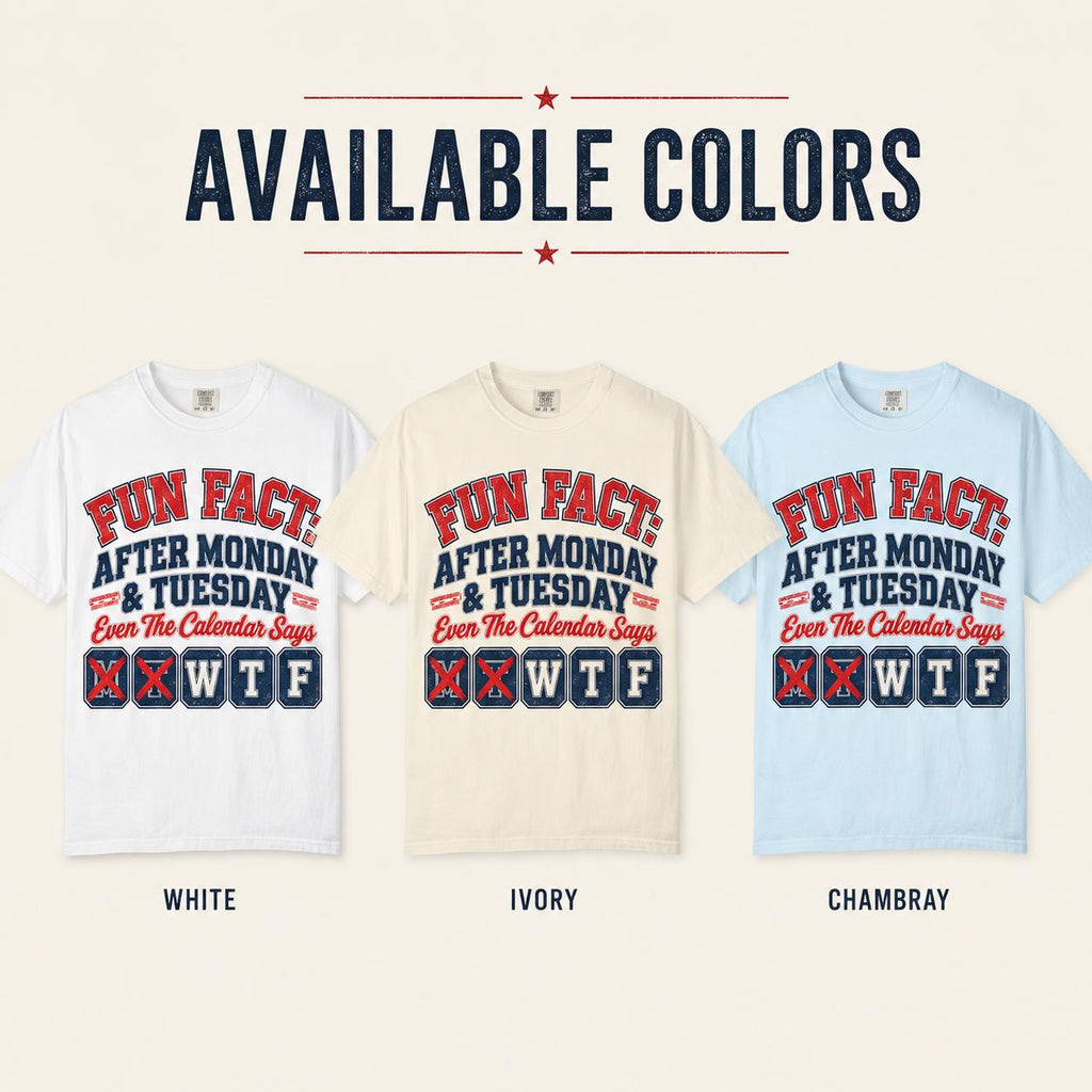 Available colors of the "Fun Fact: After Monday & Tuesday" WTF varsity work T-shirt by SarcasmArt: White, Ivory and Chambray, all with the same Monday Tuesday WTF varsity print.