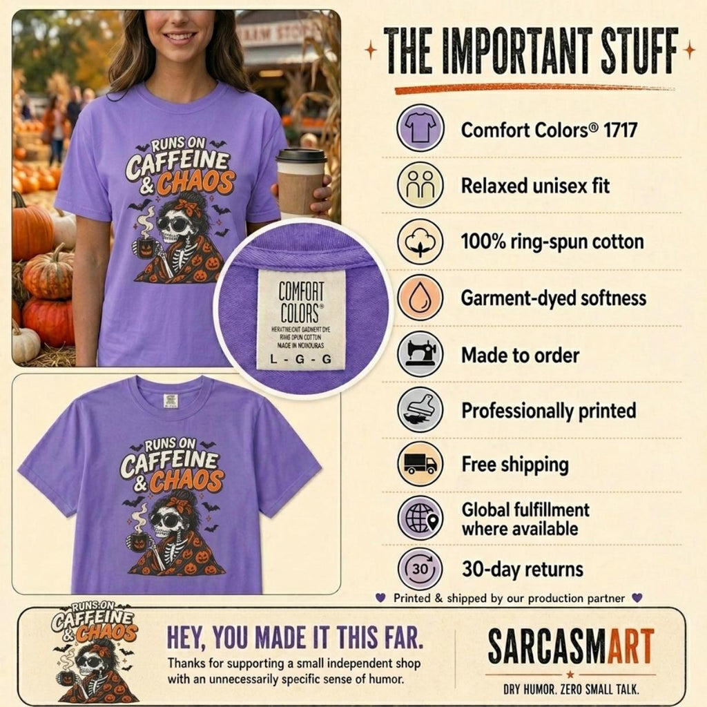 The important stuff about the "Runs on Caffeine & Chaos" skeleton coffee Halloween T-shirt by SarcasmArt: Comfort Colors 1717, relaxed unisex fit, 100% ring-spun cotton, garment-dyed, made to order, free shipping and 30-day returns.