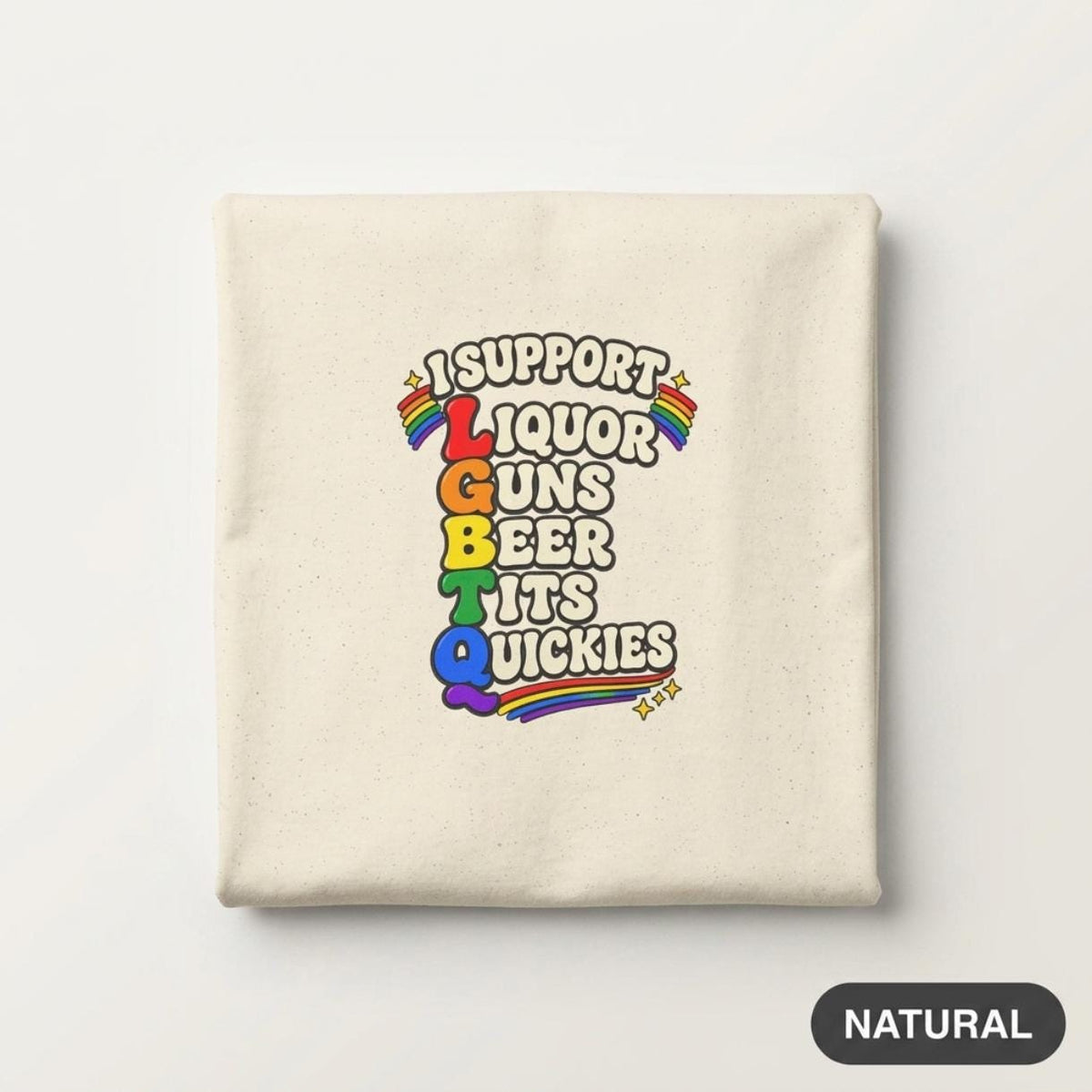 Folded "I Support LGBTQ" inappropriate adult humor T-shirt by SarcasmArt in Natural.