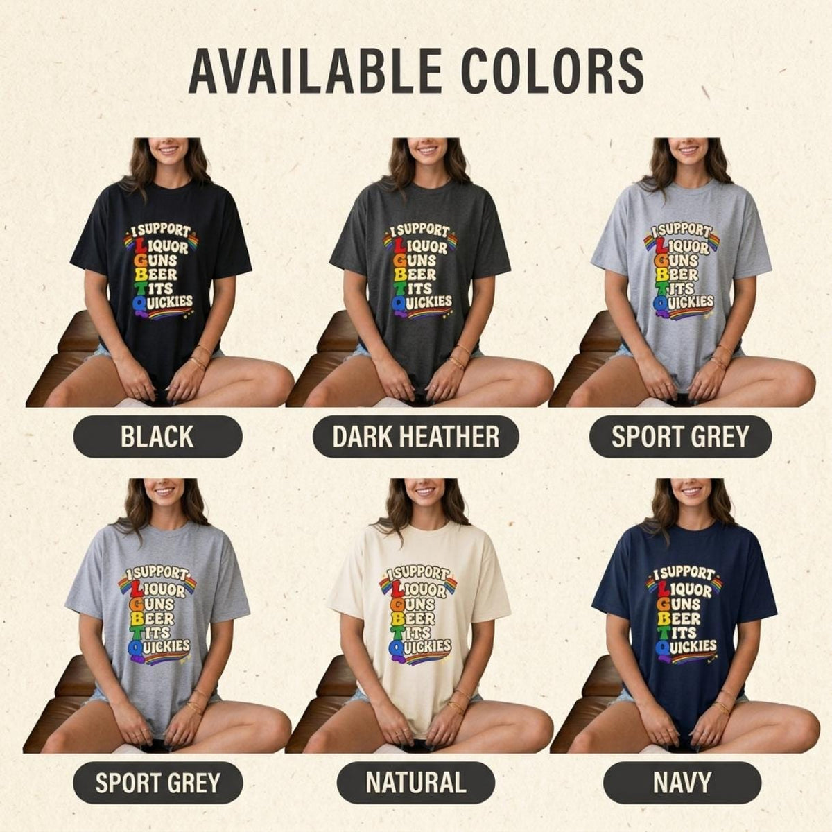 Available colors of the "I Support LGBTQ" inappropriate adult humor T-shirt by SarcasmArt: Black, Dark Heather, Sport Grey, Natural and Navy.