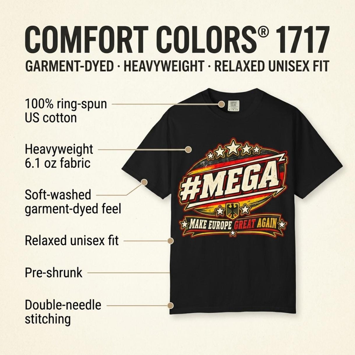 Comfort Colors 1717 fabric features of the "#MEGA Make Europe Great Again" Germany T-shirt by SarcasmArt: heavyweight 100% ring-spun cotton, garment-dyed softness and a relaxed vintage look.