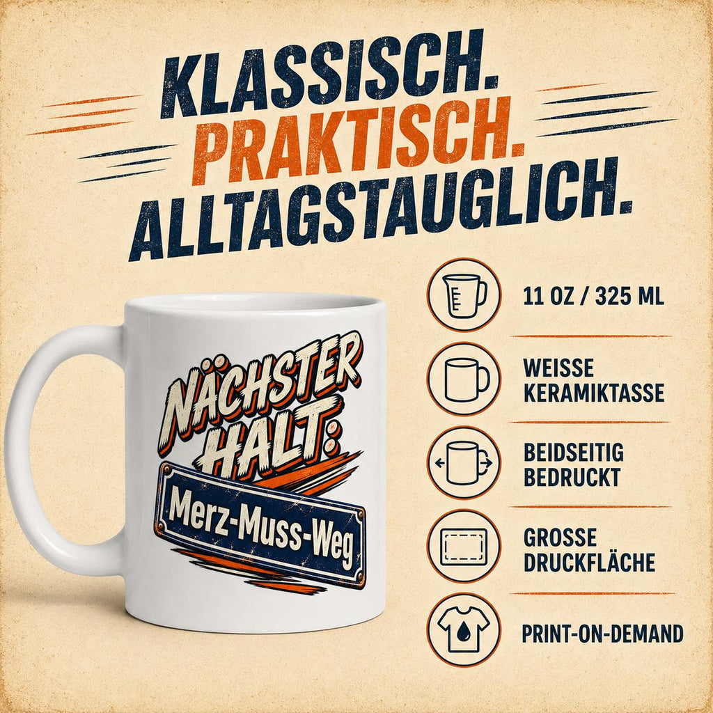 Classic, practical, everyday (Klassisch. Praktisch. Alltagstauglich.): the "Nächster Halt: Merz-Muss-Weg" German political satire coffee mug by SarcasmArt – 11 oz / 325 ml white ceramic mug, double-sided print, large print area, print on demand.
