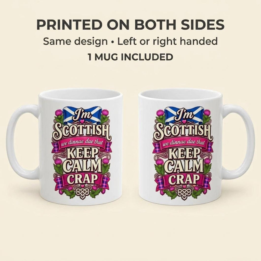 Printed on both sides: the "I'm Scottish, We Dinnae Dae That Keep Calm Crap" funny Scottish mug by SarcasmArt has the same design on both sides for left- or right-handed use; one mug included.