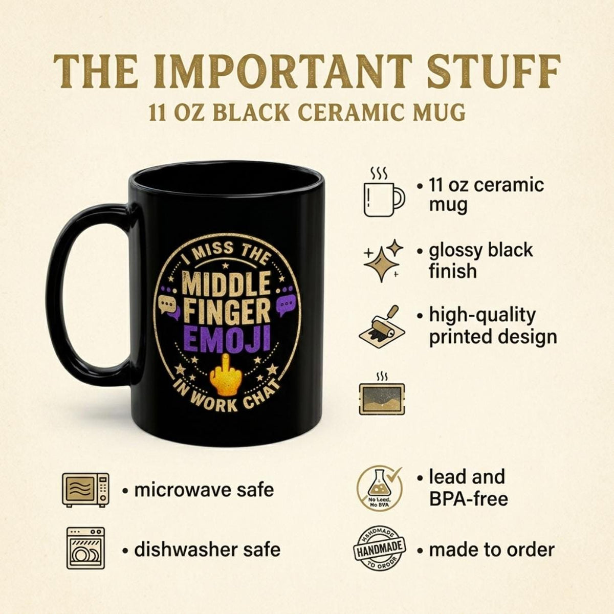 The important stuff about the "I Miss the Middle Finger Emoji in Work Chat" black office coffee mug by SarcasmArt: 11 oz black ceramic mug, glossy finish, high-quality printed design, microwave and dishwasher safe, made to order.