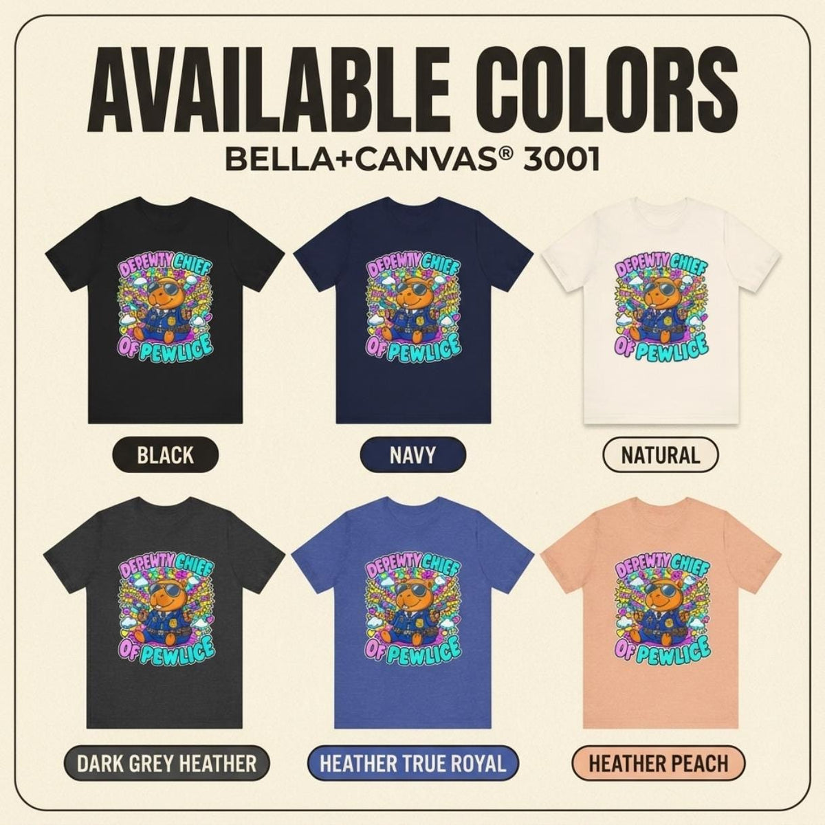 Available colors of the "Depewty Chief of Pewlice" capybara meme T-shirt by SarcasmArt (Bella+Canvas 3001): Black, Navy, Natural, Dark Grey Heather, Heather True Royal and Heather Peach.