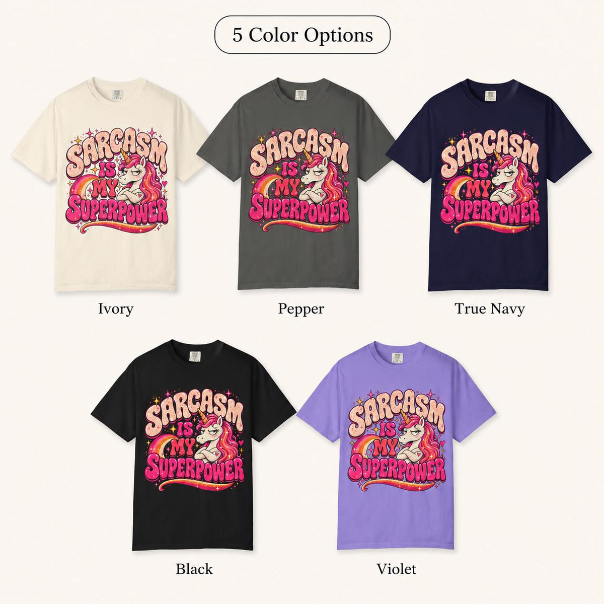 5 color options of the "Sarcasm Is My Superpower" unicorn T-shirt by SarcasmArt: Ivory, Pepper, True Navy, Black and Violet.