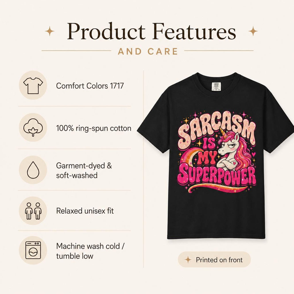 Product features and care for the "Sarcasm Is My Superpower" unicorn T-shirt by SarcasmArt: Comfort Colors 1717, 100% ring-spun cotton, garment-dyed and soft-washed, relaxed unisex fit, machine wash cold.