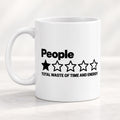 "People – 1 Star, Total Waste of Time and Energy" sarcastic coffee mug by SarcasmArt: white 11 oz glossy ceramic mug with the word People with a one-out-of-five-star rating and the review TOTAL WASTE OF TIME AND ENERGY in black.