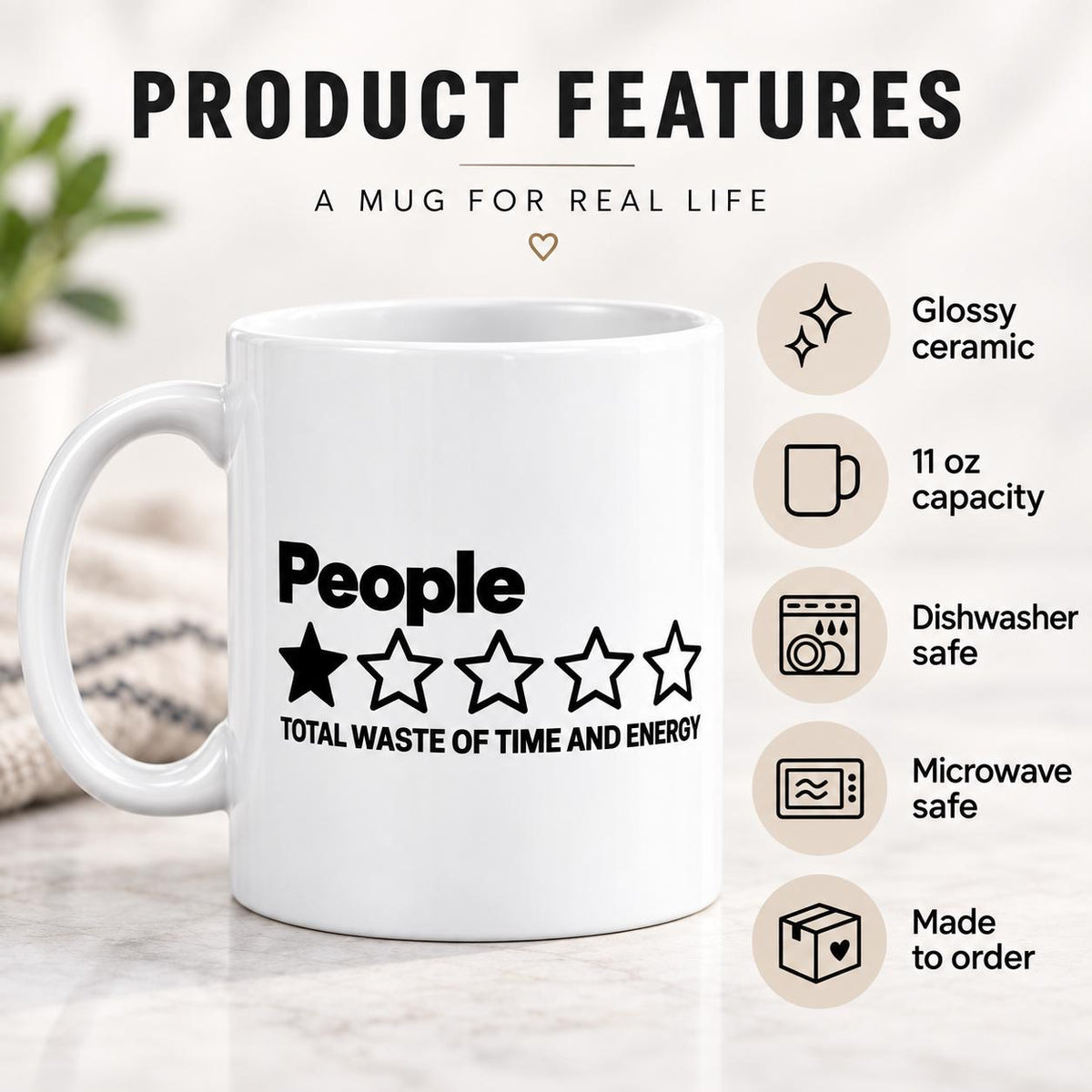 Product features of the "People – 1 Star, Total Waste of Time and Energy" sarcastic coffee mug by SarcasmArt: glossy ceramic, 11 oz capacity, dishwasher safe, microwave safe and made to order.