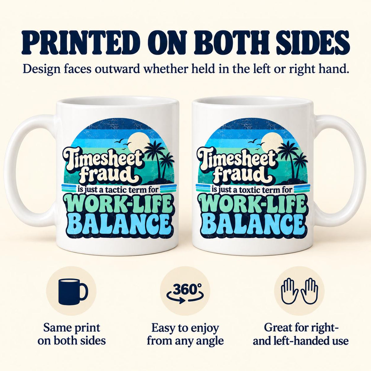Printed on both sides: the "Timesheet Fraud" work-life balance coffee mug by SarcasmArt shows the same print on both sides, easy to enjoy from any angle and great for right- and left-handed use.