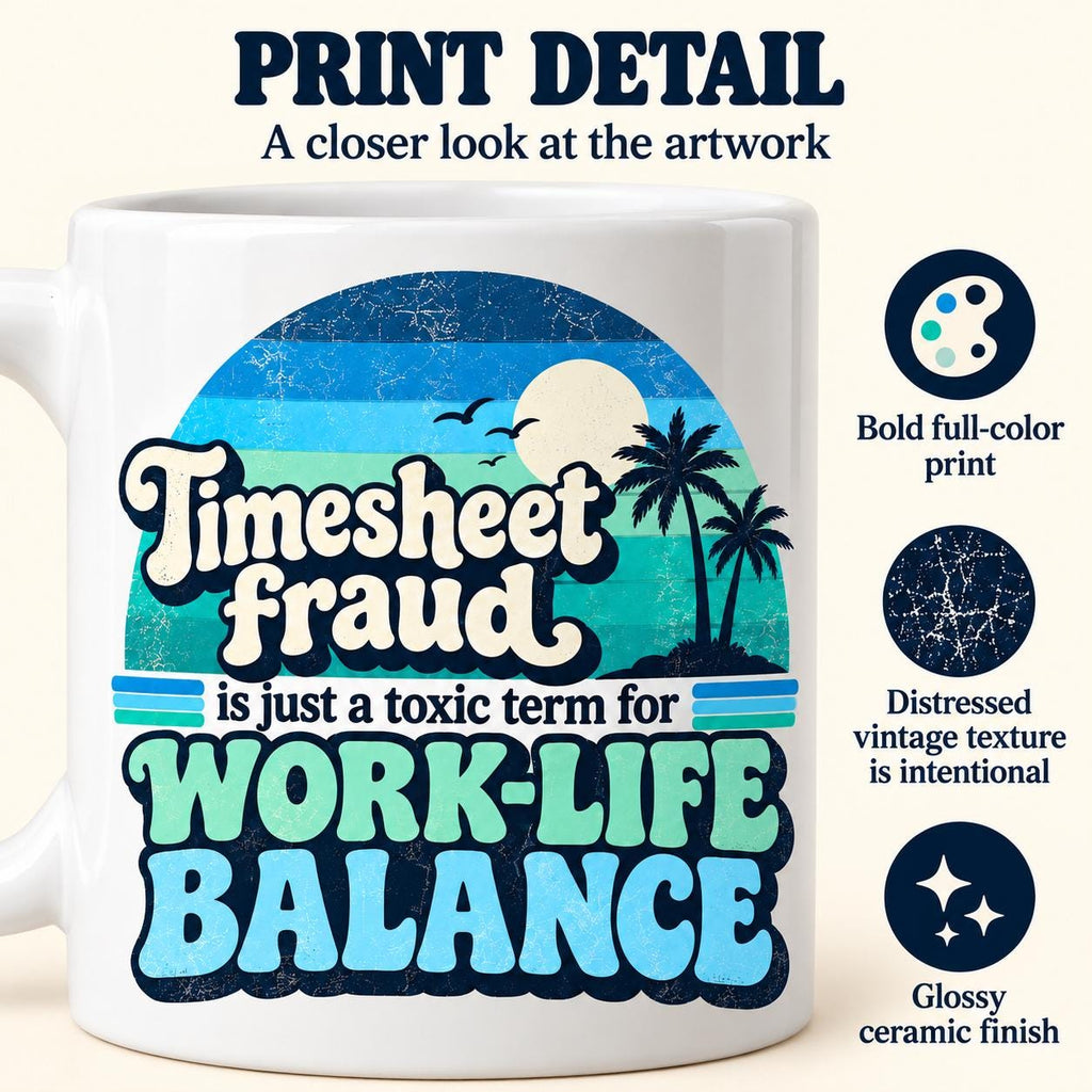 Print detail of the "Timesheet Fraud" work-life balance coffee mug by SarcasmArt: bold full-color print with an intentional distressed vintage texture on a glossy ceramic finish.