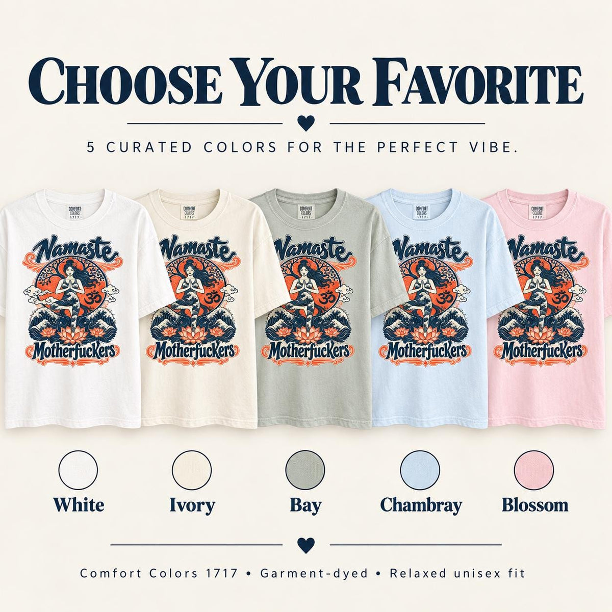 Choose your favorite: the "Namaste Motherfuckers" funny yoga T-shirt by SarcasmArt in White, Ivory, Bay, Chambray and Blossom – Comfort Colors 1717, garment-dyed, relaxed unisex fit.
