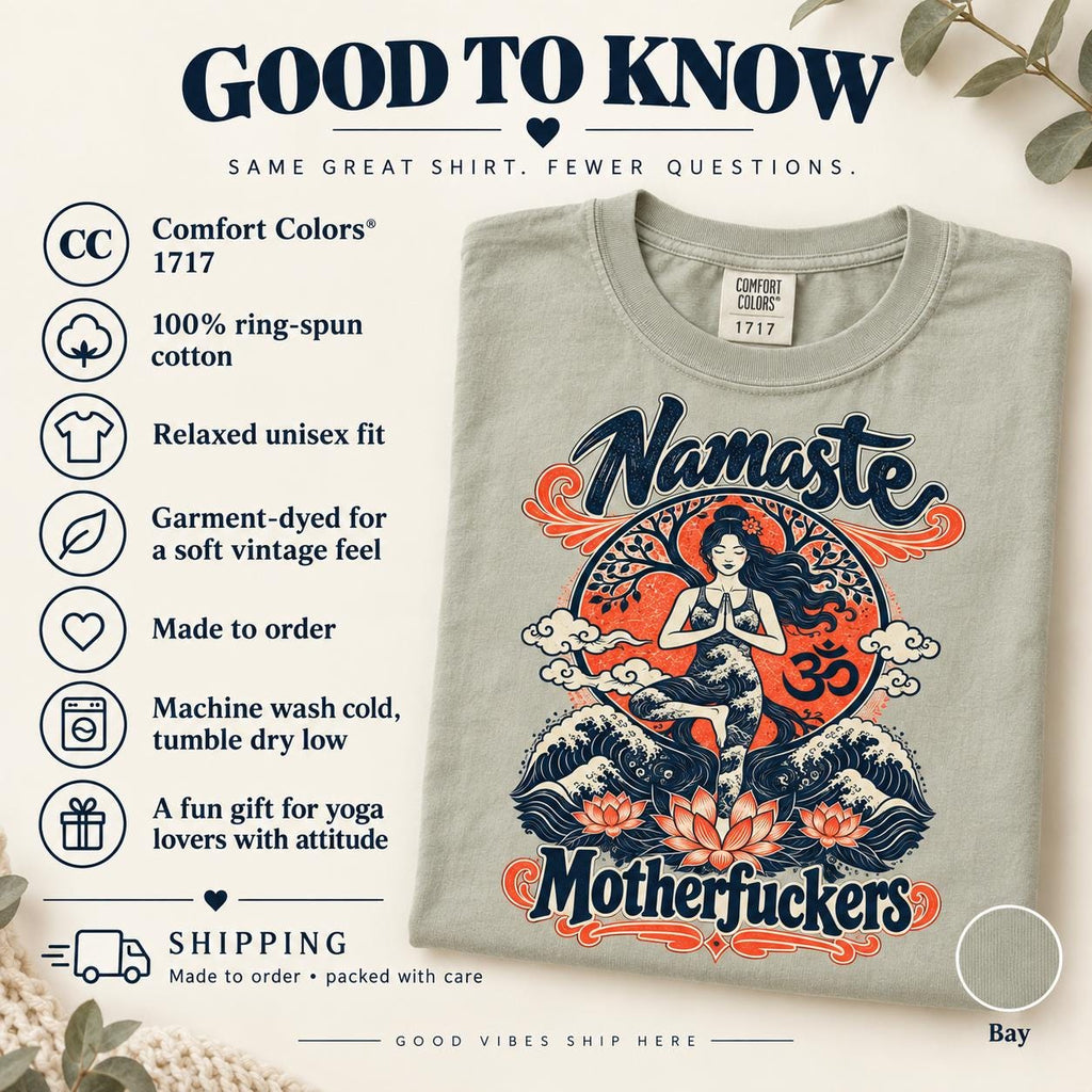 Good to know: the "Namaste Motherfuckers" funny yoga T-shirt by SarcasmArt in Bay – Comfort Colors 1717, 100% ring-spun cotton, relaxed unisex fit, garment-dyed, made to order and a fun gift for yoga lovers with attitude.
