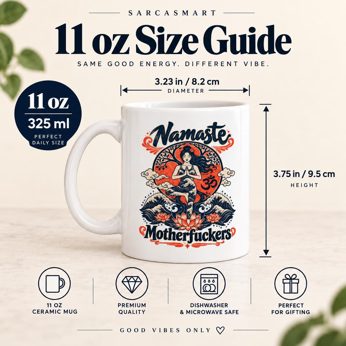 11 oz size guide for the "Namaste Motherfuckers" funny yoga coffee mug by SarcasmArt: 11 oz / 325 ml, about 3.23 in (8.2 cm) wide and 3.75 in (9.5 cm) tall.