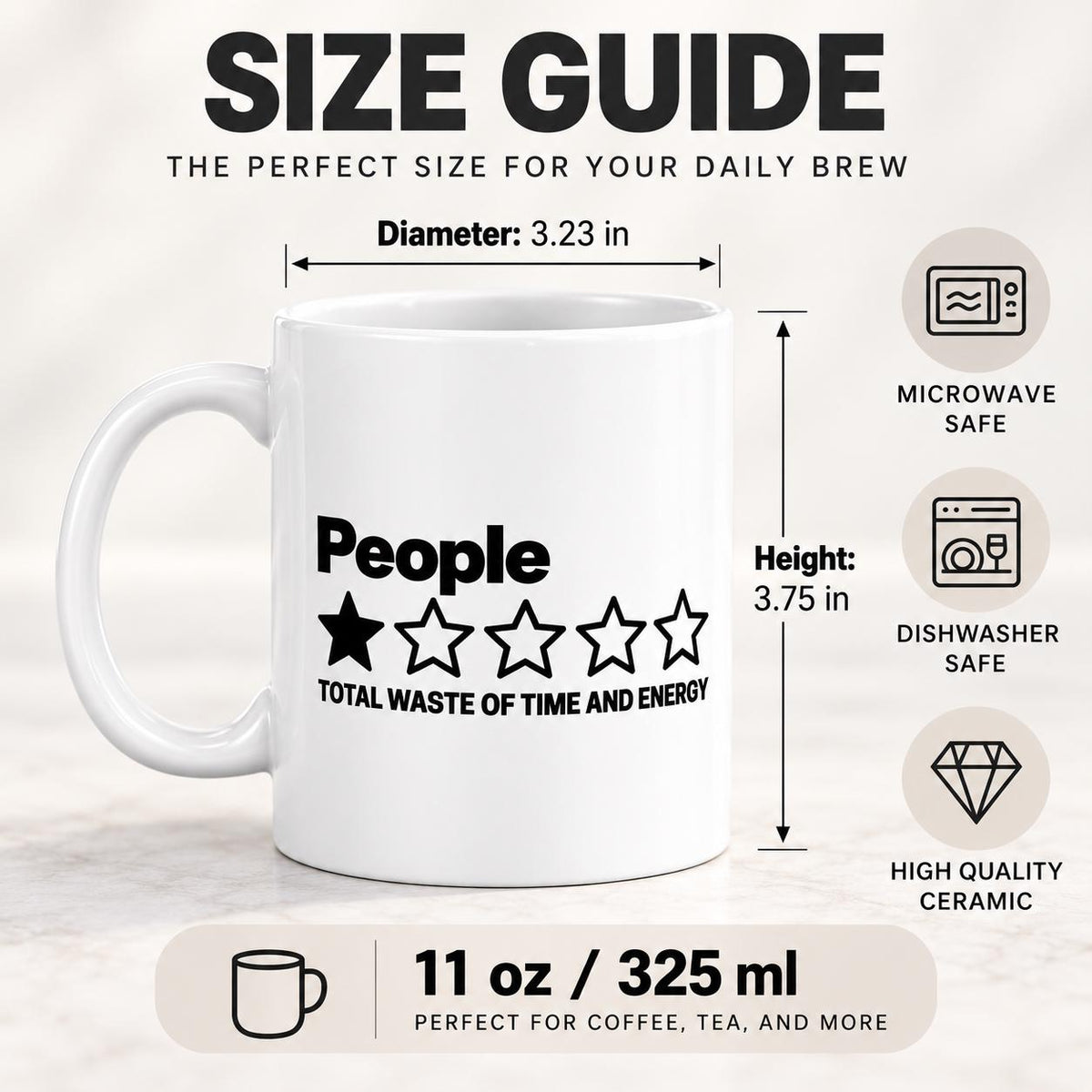 Size guide for the "People – 1 Star, Total Waste of Time and Energy" sarcastic coffee mug by SarcasmArt: 11 oz / 325 ml, about 3.75 in tall with a 3.23 in diameter – microwave safe, dishwasher safe, high-quality ceramic.