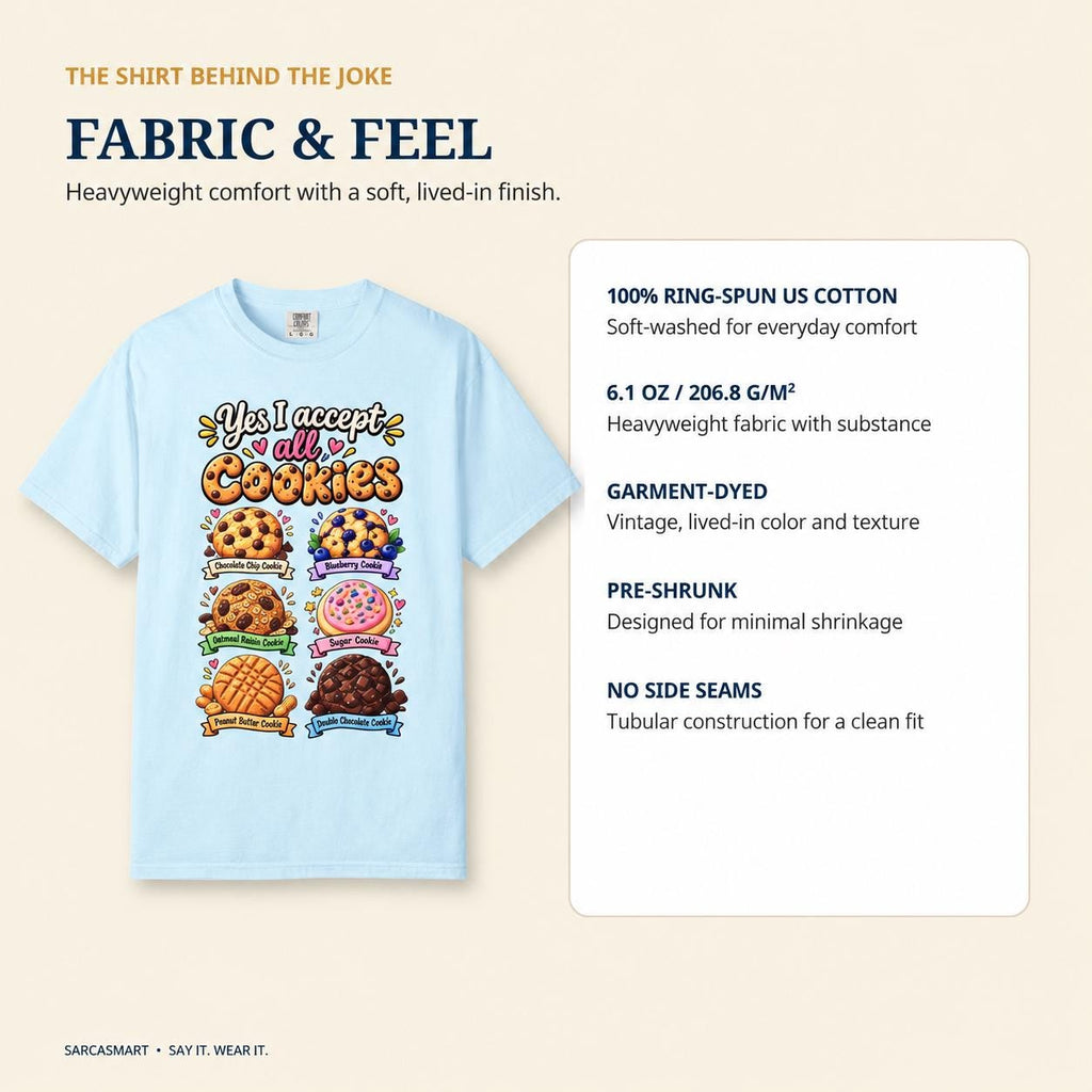 Fabric and feel of the "Yes, I Accept All Cookies" funny programmer T-shirt by SarcasmArt: heavyweight 100% ring-spun US cotton, 6.1 oz, garment-dyed, pre-shrunk and soft.