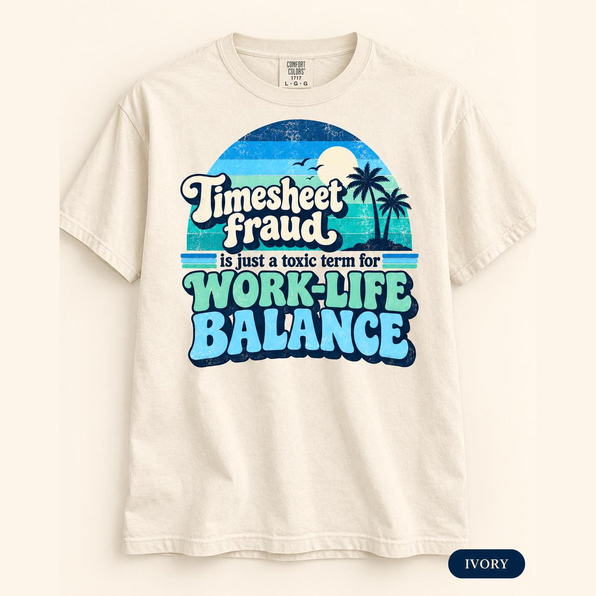 Ivory "Timesheet Fraud Is Just a Toxic Term for Work-Life Balance" sarcastic work T-shirt by SarcasmArt: Comfort Colors 1717 unisex tee with a retro blue sunset with palm trees and the slogan Timesheet Fraud is just a toxic term for WORK-LIFE BALANCE.