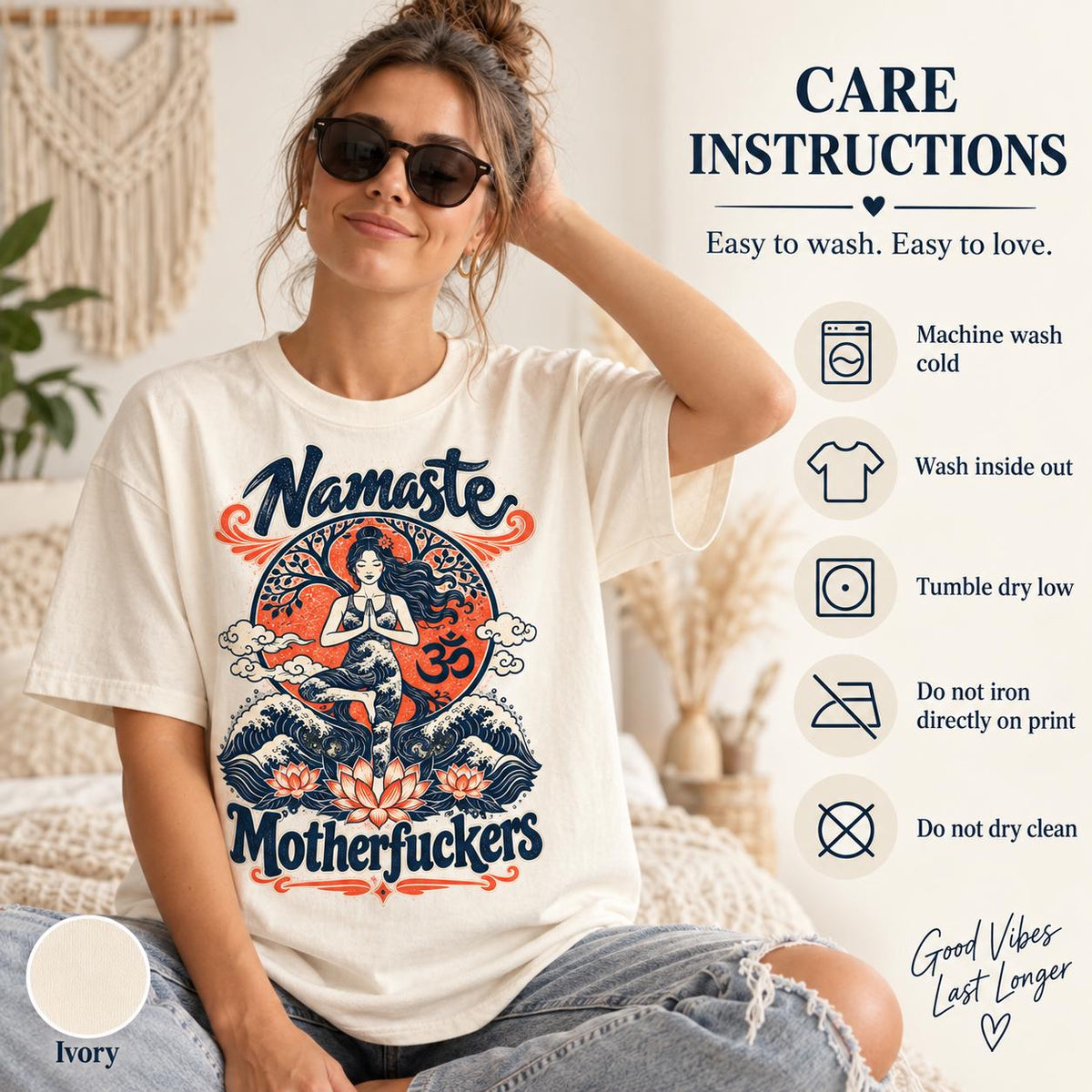 Care instructions for the "Namaste Motherfuckers" funny yoga T-shirt by SarcasmArt: machine wash cold, wash inside out, tumble dry low, do not iron directly on the print, do not dry clean.