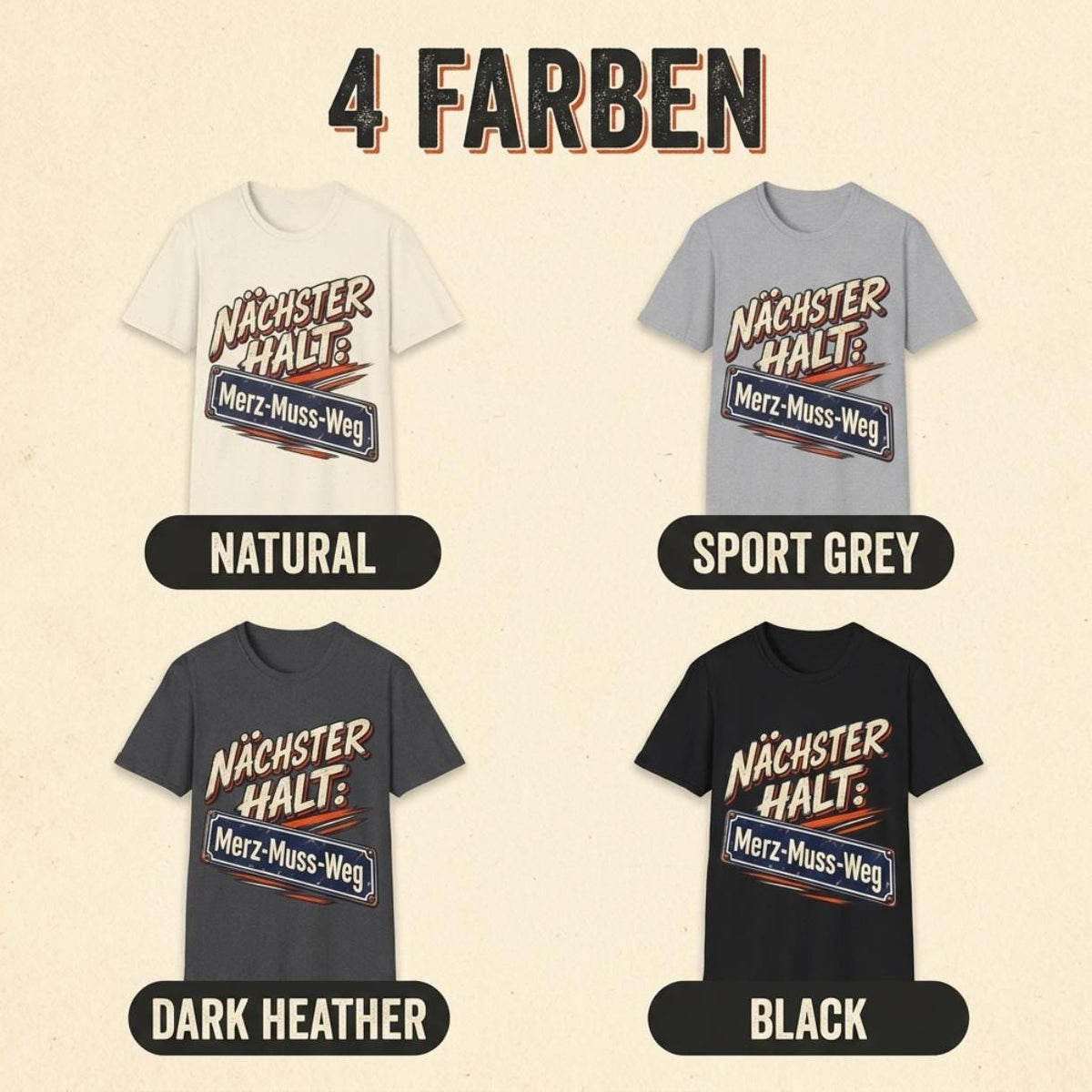 4 colors (4 Farben) of the "Nächster Halt: Merz-Muss-Weg" German political satire T-shirt by SarcasmArt: Natural, Sport Grey, Dark Heather and Black.