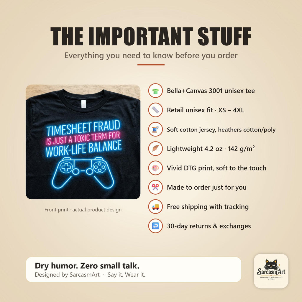 The important stuff about the "Timesheet Fraud Is Just a Toxic Term for Work-Life Balance" neon gamer T-shirt by SarcasmArt: Bella+Canvas 3001, retail unisex fit, soft combed ring-spun cotton, lightweight 4.2 oz, made to order with free shipping and 30-day returns.