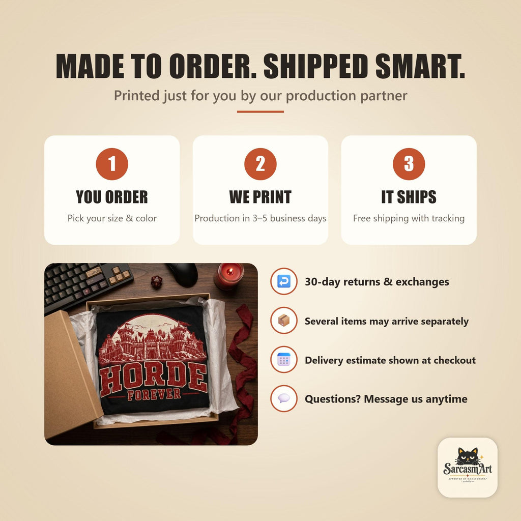 How ordering works for the "Horde Forever" World of Warcraft gamer T-shirt by SarcasmArt: you order, we print, it ships – made to order by our production partner, with tracked delivery and 30-day returns.