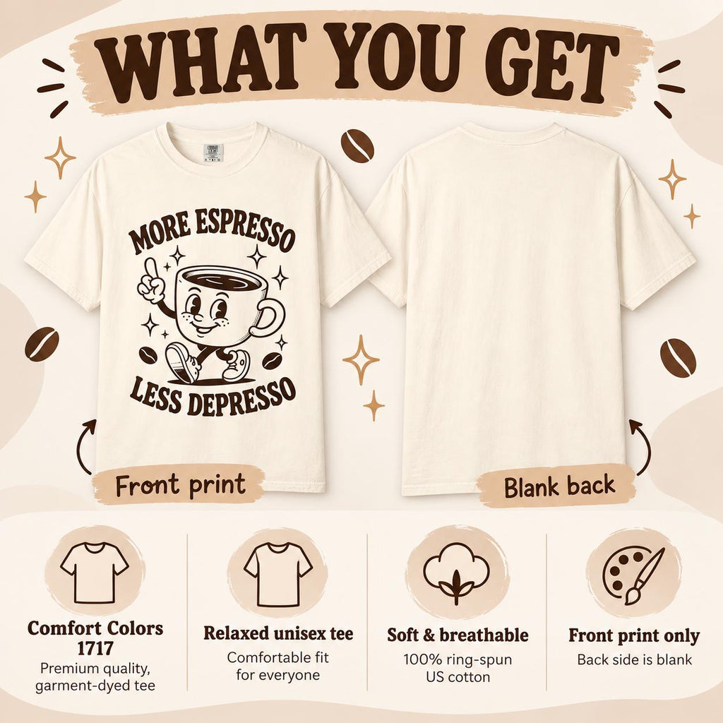 What you get with the "More Espresso, Less Depresso" retro coffee T-shirt by SarcasmArt: front print only with a blank back, Comfort Colors 1717, relaxed unisex fit, soft and breathable cotton.