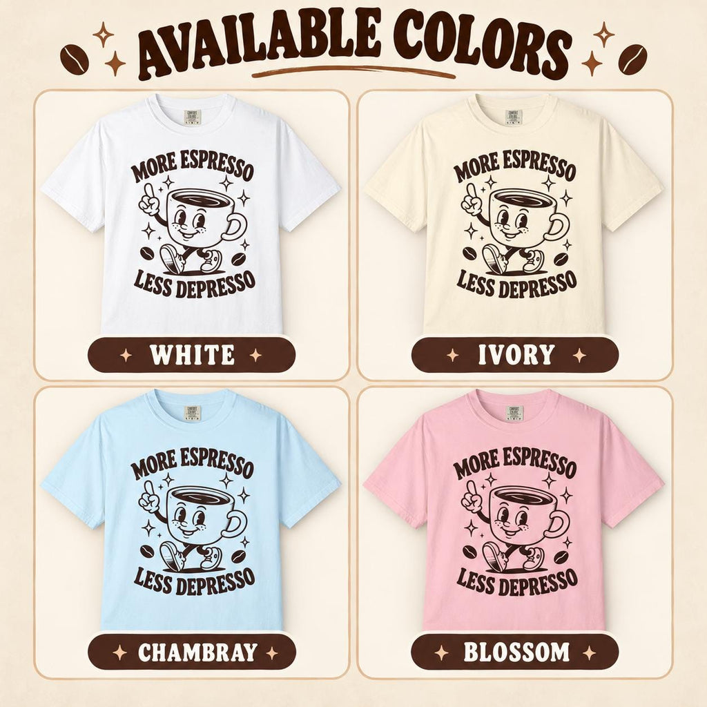 Available colors of the "More Espresso, Less Depresso" retro coffee T-shirt by SarcasmArt: White, Ivory, Chambray and Blossom.