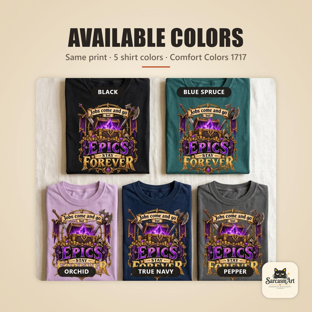 Available colors of the "Epics Stay Forever" funny gamer T-shirt by SarcasmArt: Black, Blue Spruce, Orchid, True Navy and Pepper – Comfort Colors 1717 unisex T-shirts, all with the same Epics Stay Forever print.