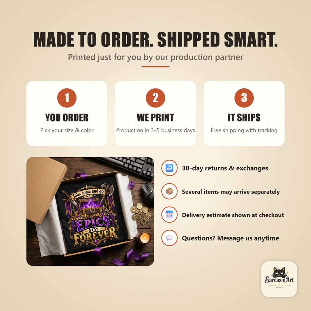 How ordering works for the "Epics Stay Forever" funny gamer T-shirt by SarcasmArt: you order, we print, it ships – made to order by our production partner, with tracked delivery and 30-day returns.