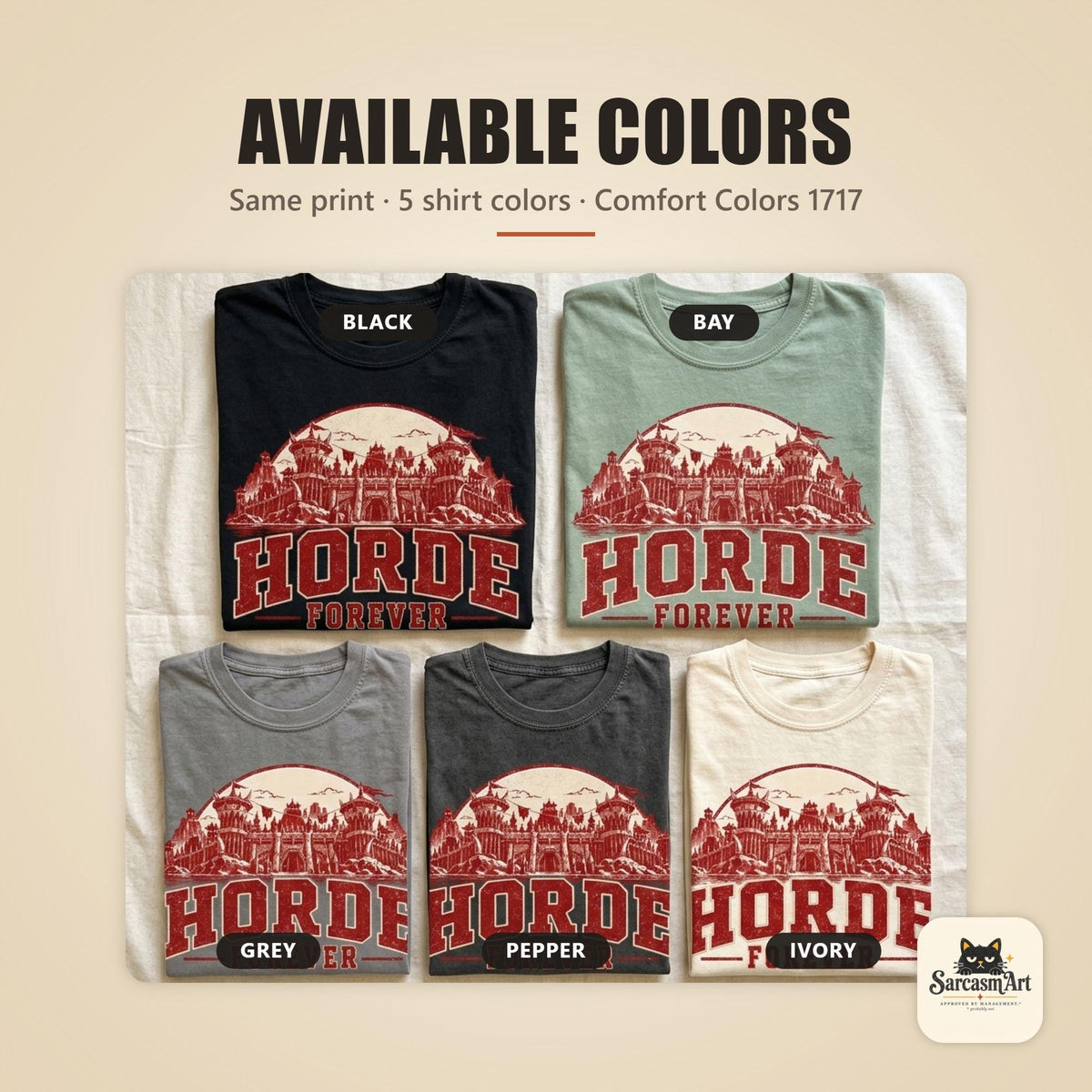 Available colors of the "Horde Forever" World of Warcraft gamer T-shirt by SarcasmArt: Black, Bay, Grey, Pepper and Ivory – Comfort Colors 1717 unisex T-shirts, all with the same Horde Forever print.
