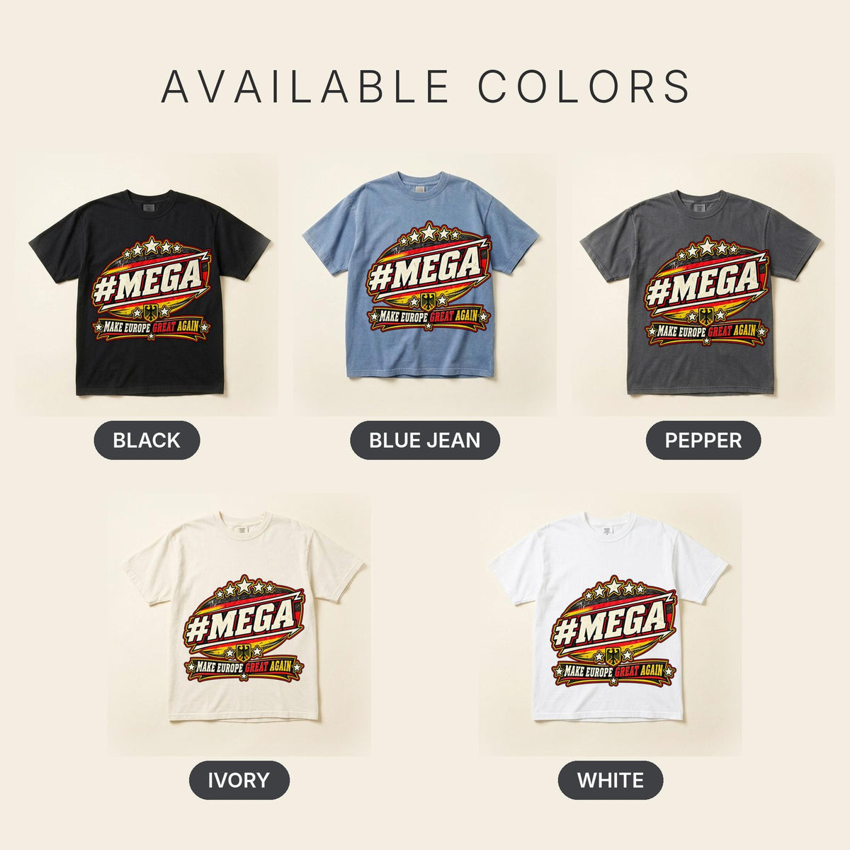 Available colors of the "#MEGA Make Europe Great Again" Germany T-shirt by SarcasmArt: Black, Blue Jean, Pepper, Ivory and White, all with the same #MEGA badge print.