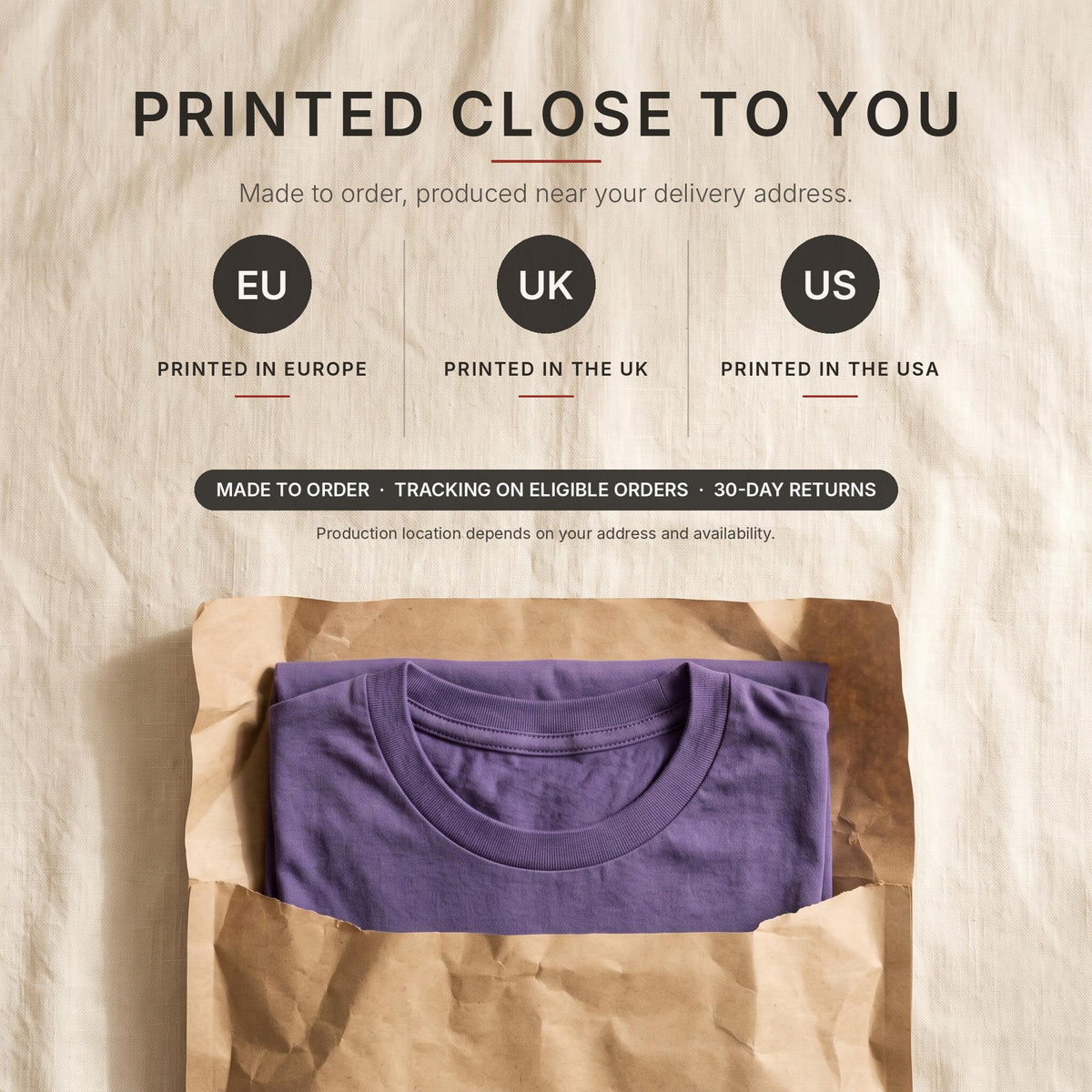 May include: A purple t-shirt folded inside a brown paper package. The image includes text: PRINTED CLOSE TO YOU, Made to order, produced near your delivery address, EU PRINTED IN EUROPE, UK PRINTED IN THE UK, US PRINTED IN THE USA.